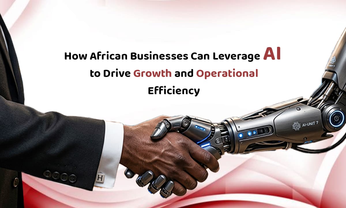How African Businesses Can Leverage AI to Drive Growth and Operational Efficiency